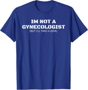I'm Not A Gynecologist But I'll Take A Look Funny GYNO Gift T-Shirt - T-Shirt | Royal