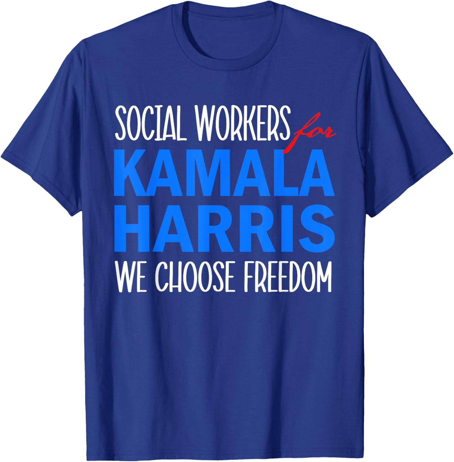 Social Workers for Kamala Harris 2024 We Choose Freedom T-Shirt - T-Shirt | Royal