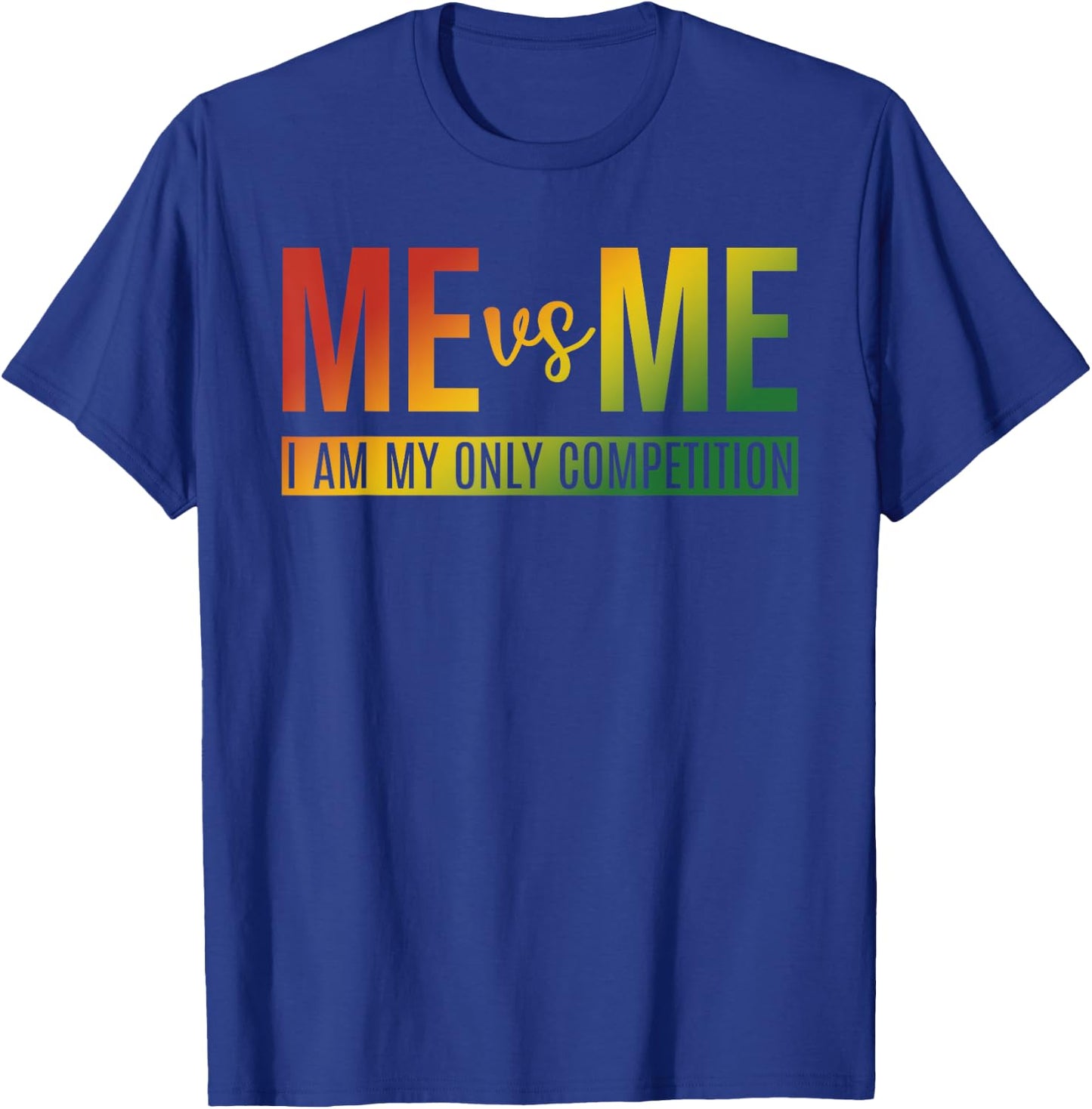 Me Vs Me I Am My Only Competition Quote T-Shirt - T-Shirt | Royal