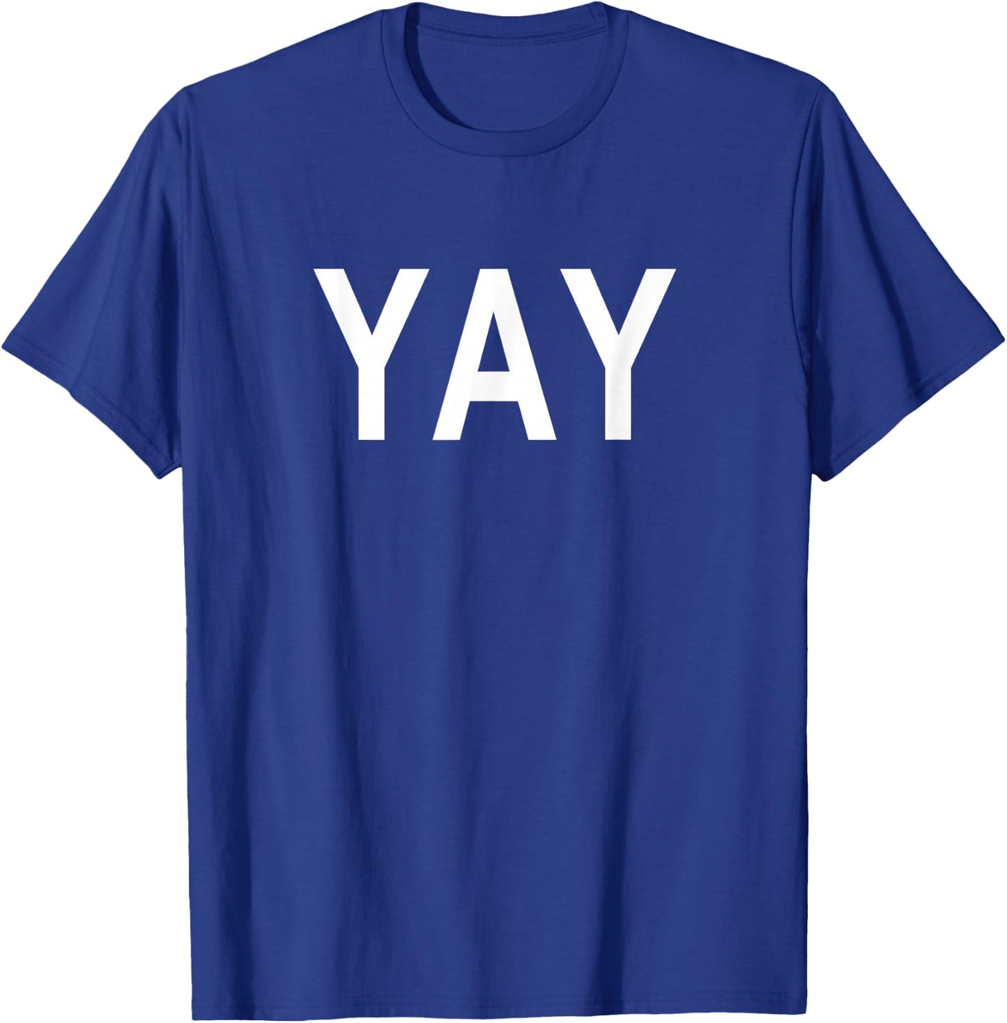 Shirt That Says Yay T-Shirt - T-Shirt | Royal