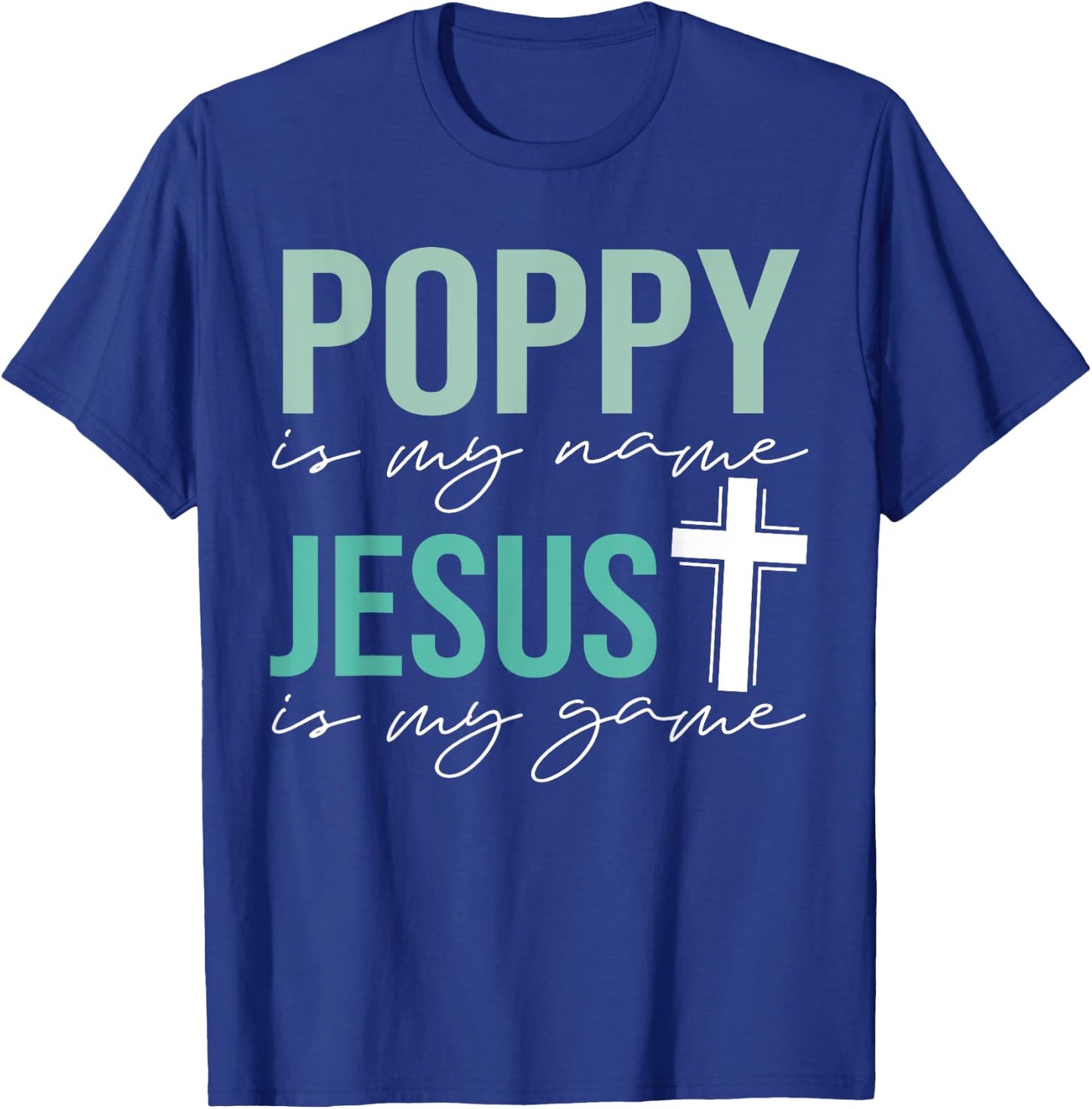 Poppy Is My Name Jesus Is My Game Christian Grandpa T-Shirt - T-Shirt | Royal