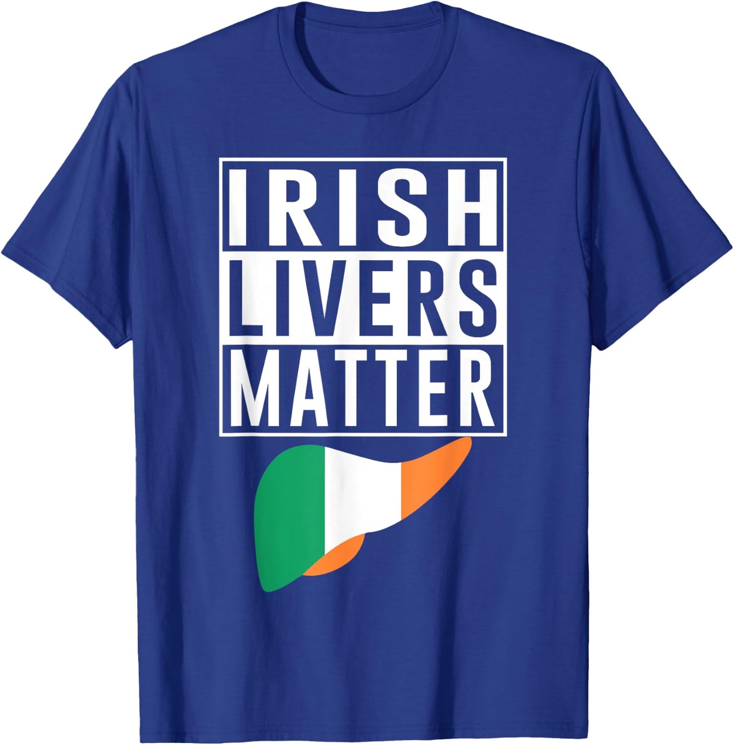 Irish Livers Matter Funny St Patrick's Day T-Shirt - T-Shirt | Royal