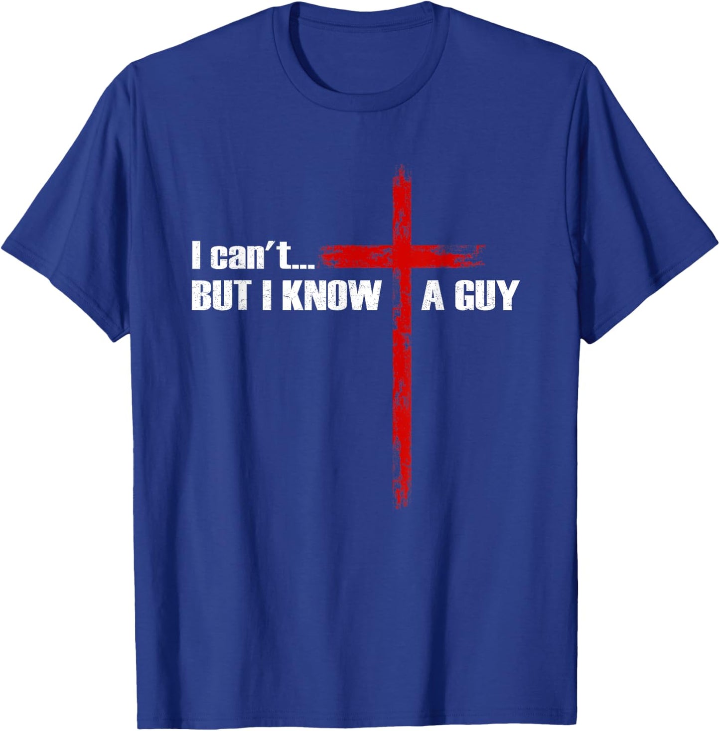 I Can't But I Know A Guy Christian Cross Bible Verse T-Shirt - T-Shirt | Royal