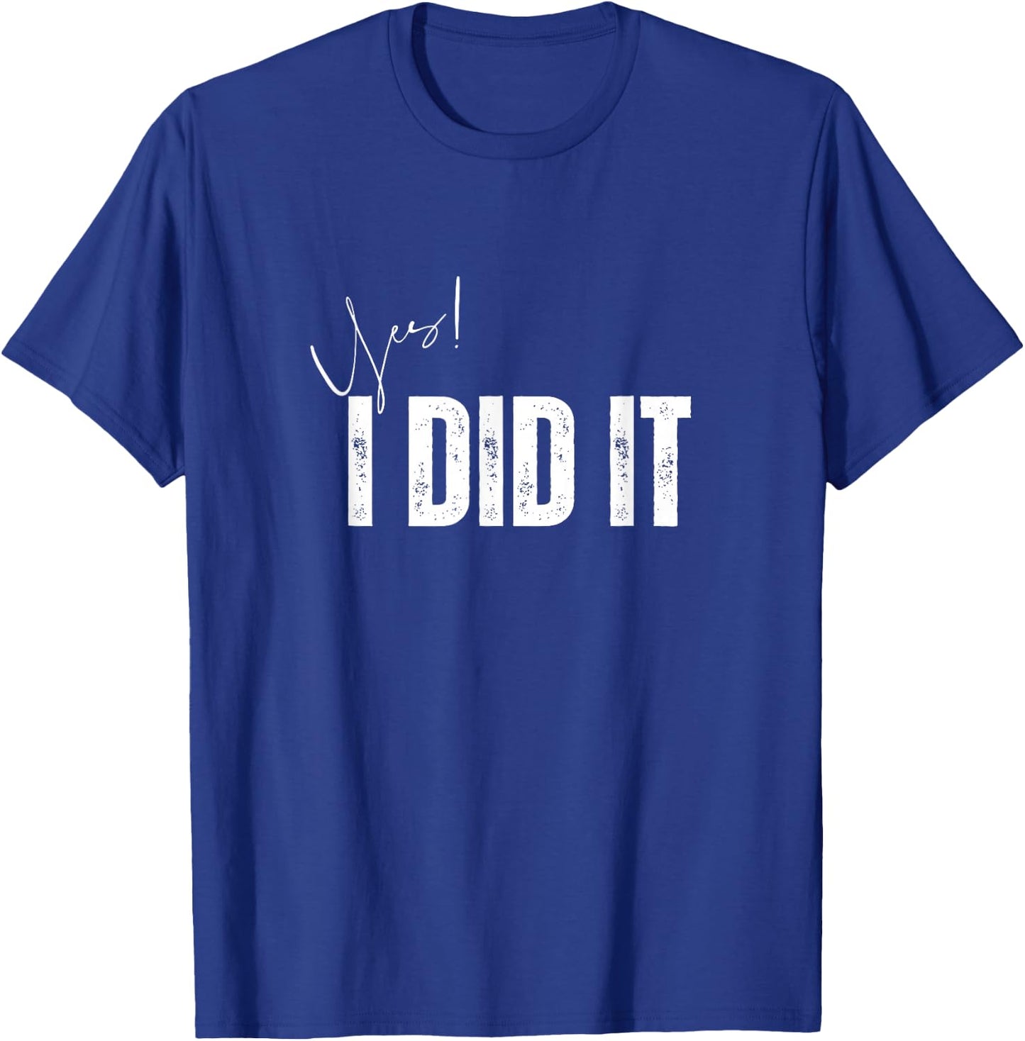 Have a nice day Apparel store Yes I Did It Congratulations to everything you done , Small, Black T-Shirt - T-Shirt | Royal