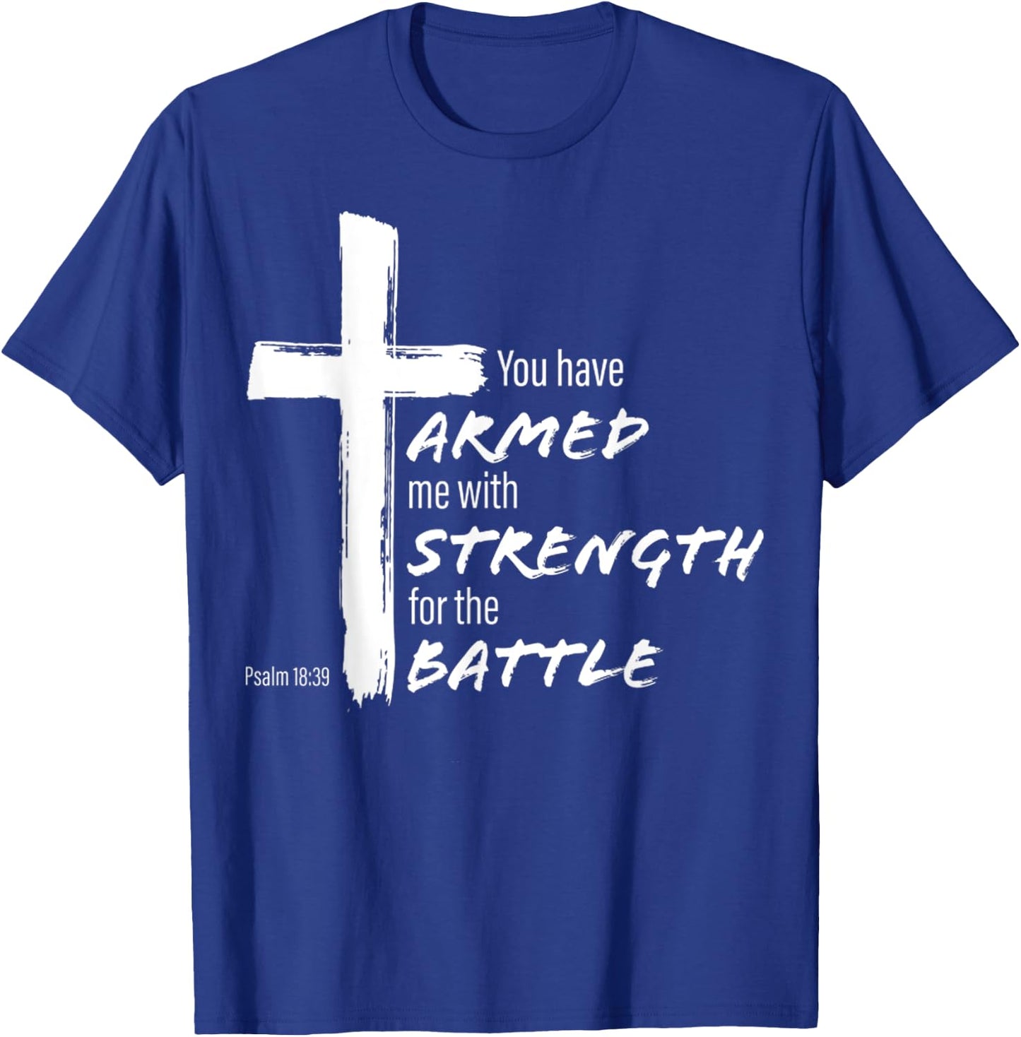 You Have Armed Me With Strength For The Battle Christian T-Shirt - T-Shirt | Royal