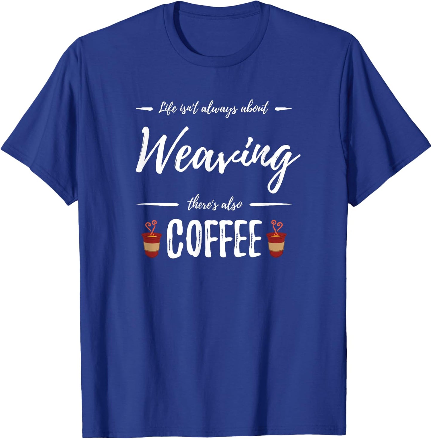 Weaving Coffee Lover Funny Knitter Gift T-Shirt - T-Shirt | Royal
