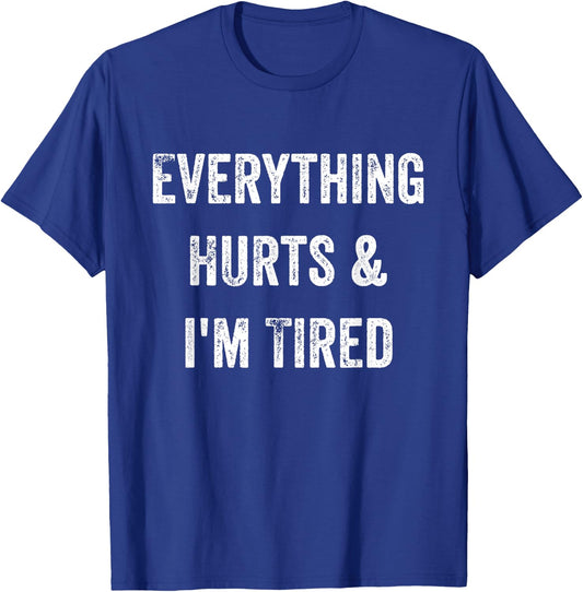 Everything Hurts & I'm Tired Funny Workout T-Shirt - T-Shirt | Royal