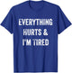 Everything Hurts & I'm Tired Funny Workout T-Shirt - T-Shirt | Royal