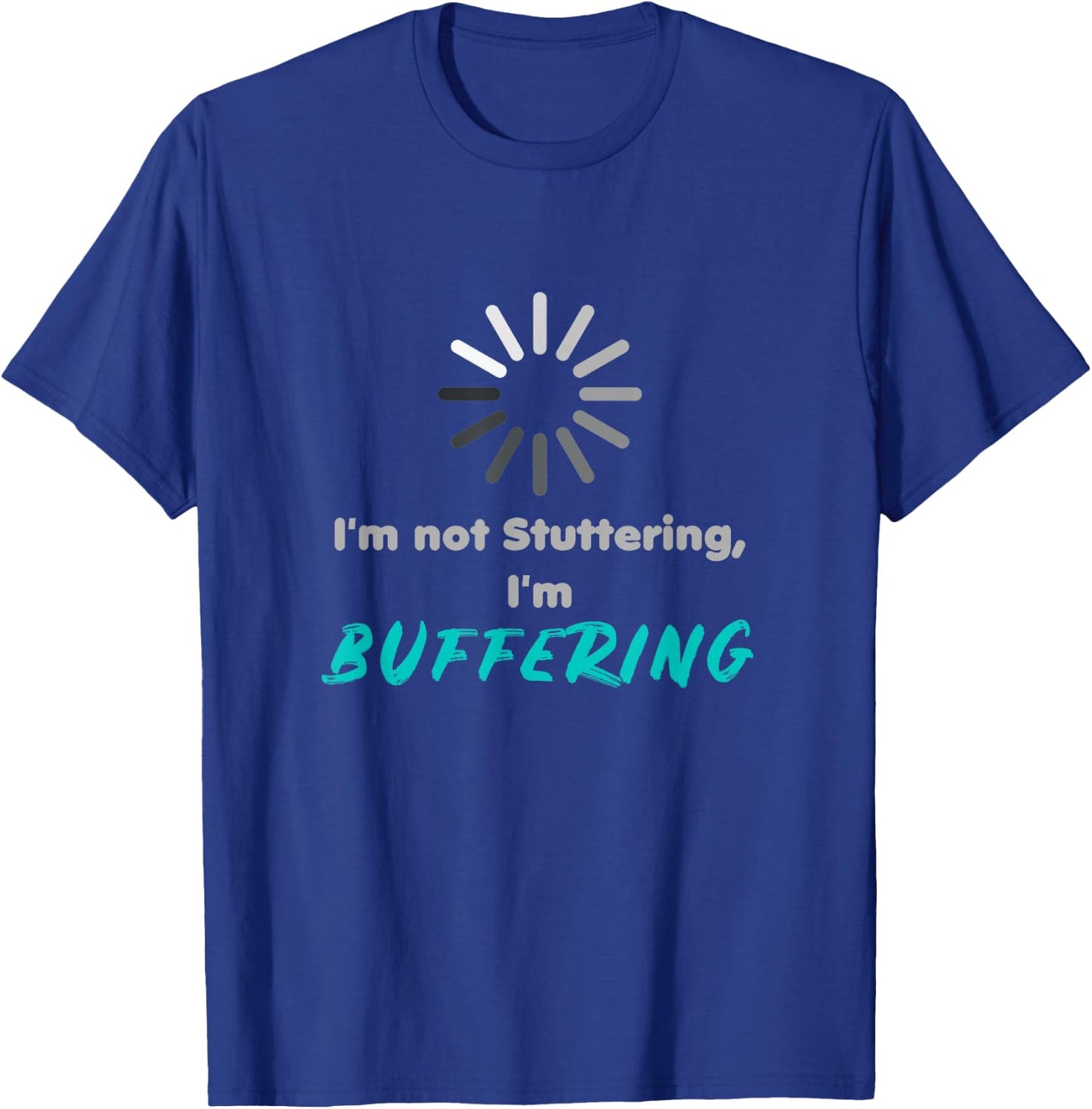 I'm not stuttering, I'm buffering | stuttering day T-Shirt - T-Shirt | Royal