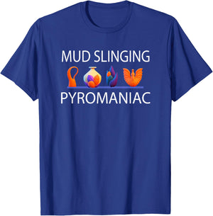 Pottery Pyromaniac Mud Slinging Funny Ceramics T-Shirt - T-Shirt | Royal