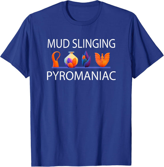 Pottery Pyromaniac Mud Slinging Funny Ceramics T-Shirt - T-Shirt | Royal