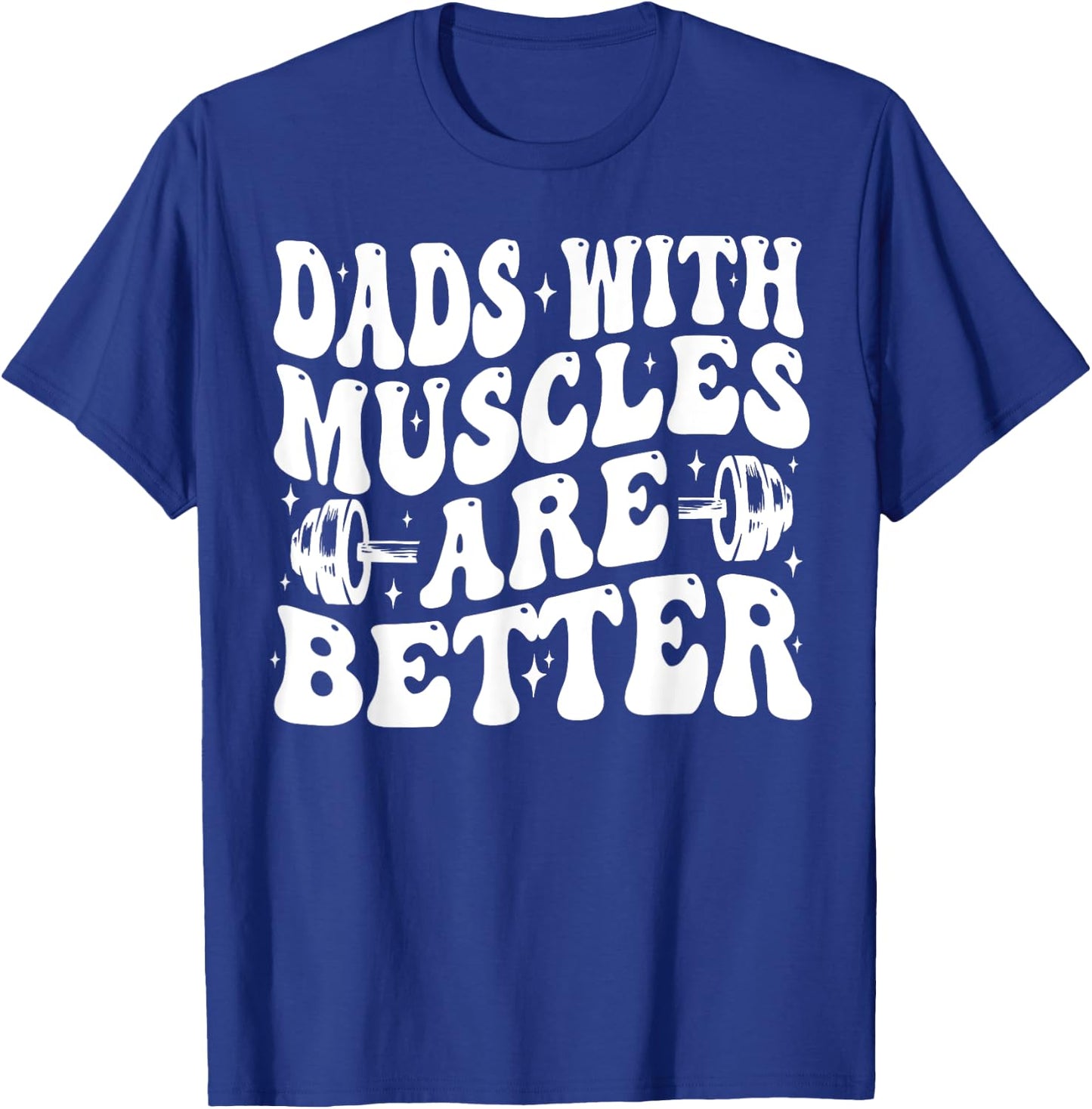 Dads With Muscles Are Better Gym Dad Workout Fathers Day T-Shirt - T-Shirt | Royal