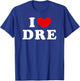 I Love Dre, I Love Dre T-Shirt - T-Shirt | Royal