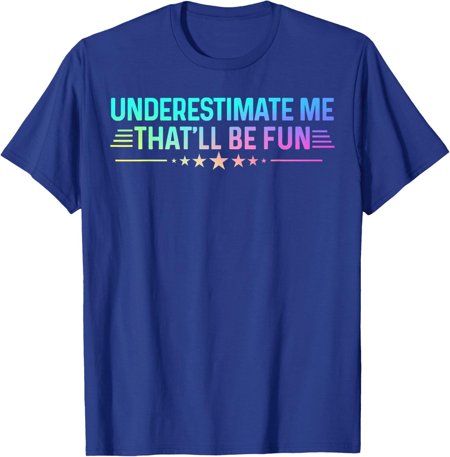 Underestimate Me That'll Be Fun Colored Sarcastic Humor T-Shirt - T-Shirt | Royal