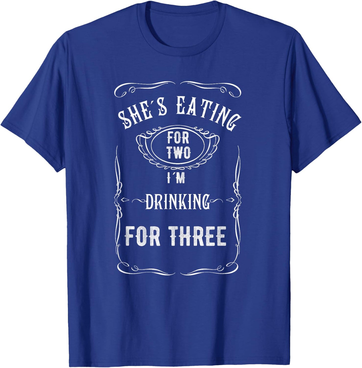 Shes Eating For Two Im Drinking For Three T-Shirt - T-Shirt | Royal
