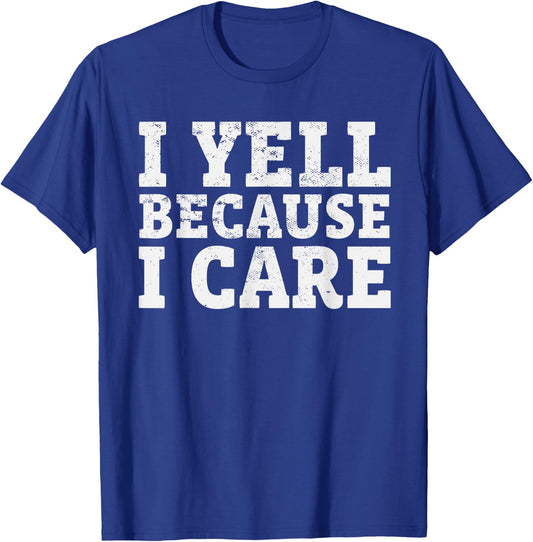 I yell Because I care Funny Baseball Coach Parents T-Shirt - T-Shirt | Royal