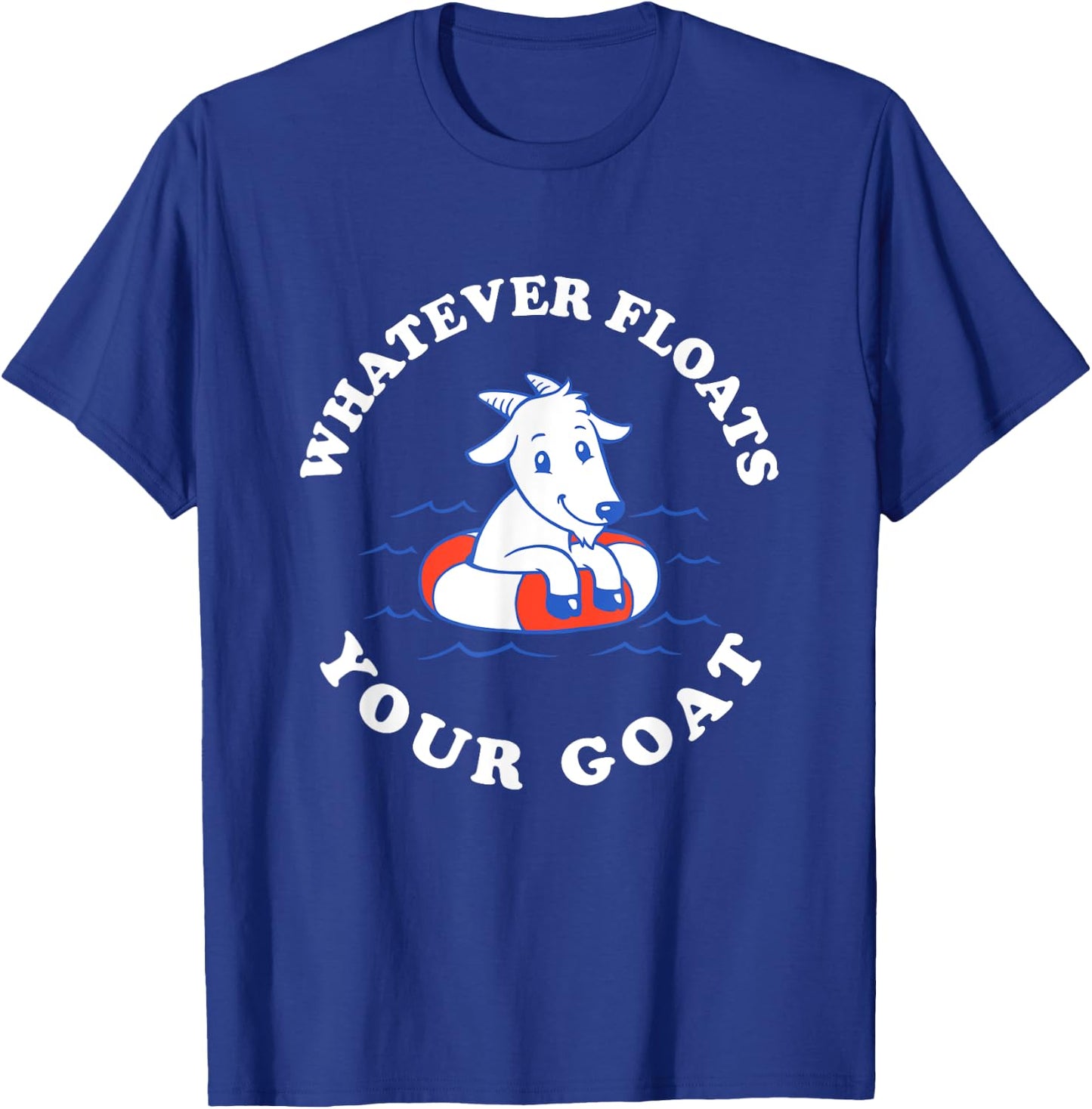 Whatever Floats Your Goat - Funny Goat Boat Pun T-Shirt - T-Shirt | Royal