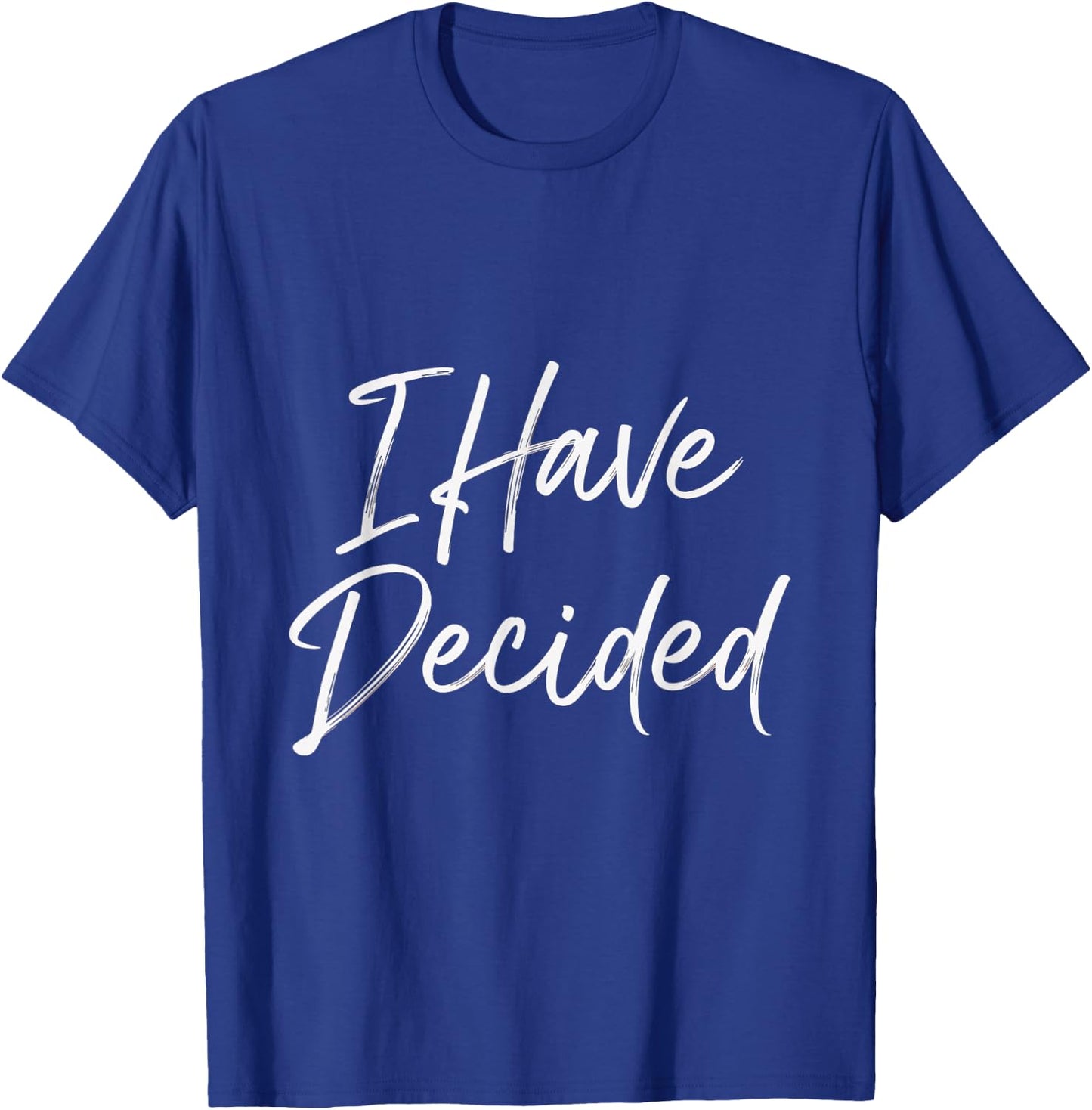 I Have Decided Faith Quotes Christian Believers Inspiration T-Shirt - T-Shirt | Royal