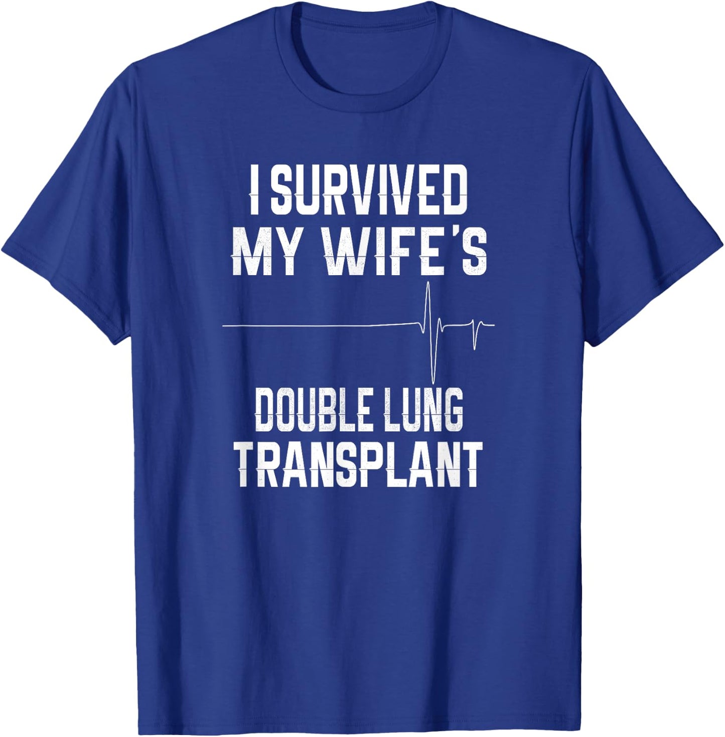 I Survived My Wife's Double Lung Transplant T-Shirt - T-Shirt | Royal