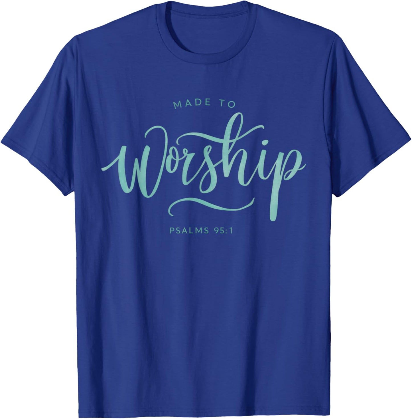 Made to Worship Scripture Christian Psalm 95:1 Bible T-Shirt - T-Shirt | Royal