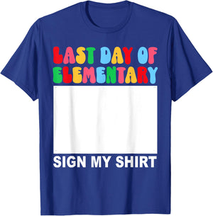 Last Day of Elementary Sign My Shirt Back to School Funny T-Shirt - T-Shirt | Royal
