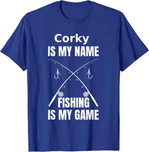 Corky is My Name and Fishing is My Game Fisherman T-Shirt - T-Shirt | Royal