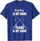 Corky is My Name and Fishing is My Game Fisherman T-Shirt - T-Shirt | Royal