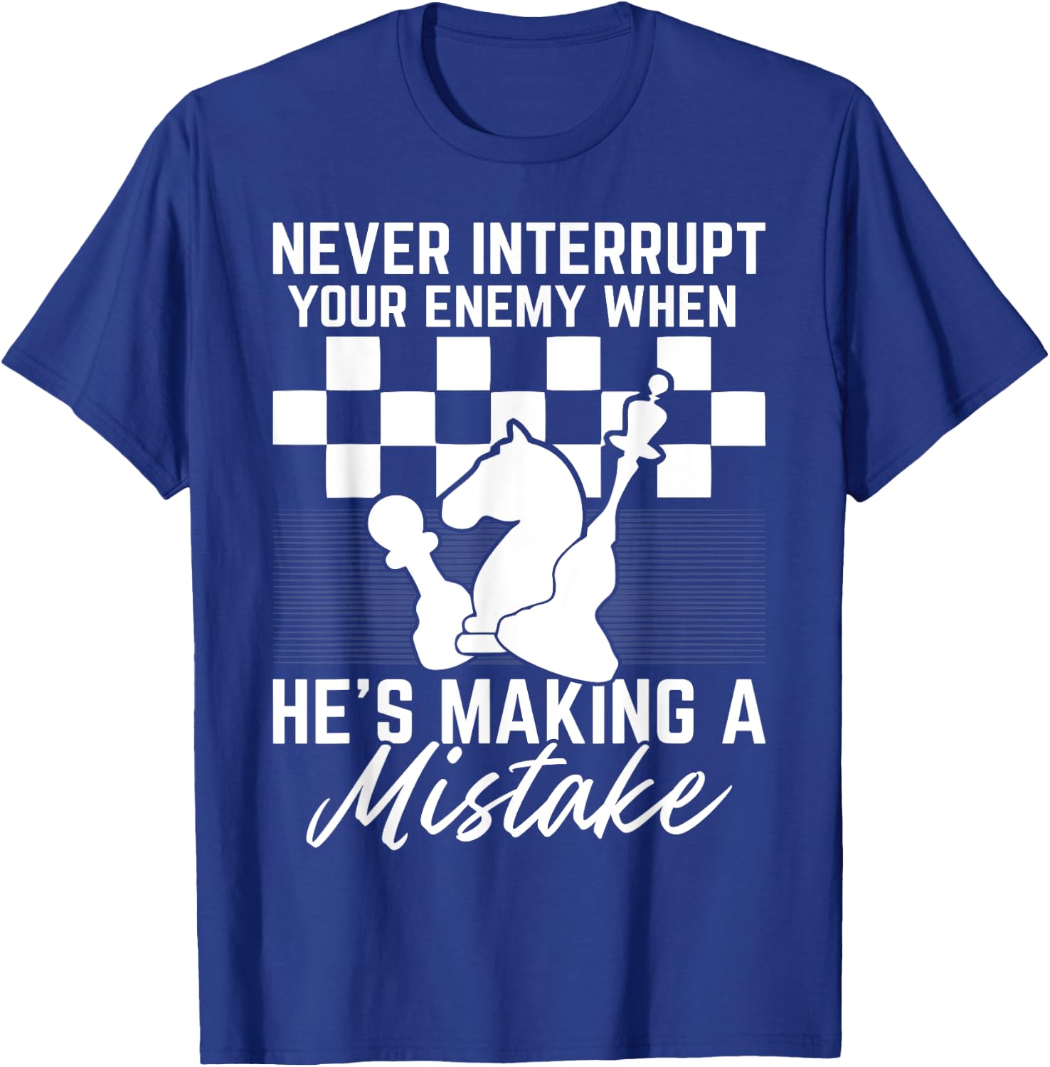Never Interrupt Your Enemy When He's Making A Mistake T-Shirt - T-Shirt | Royal