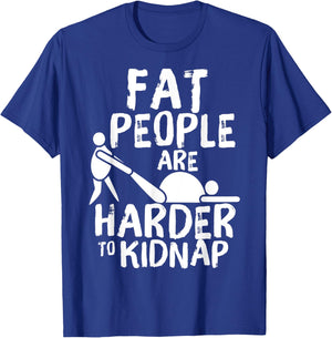 Fat People Are Harder To Kidnap Funny Fat Guys T-Shirt - T-Shirt | Royal