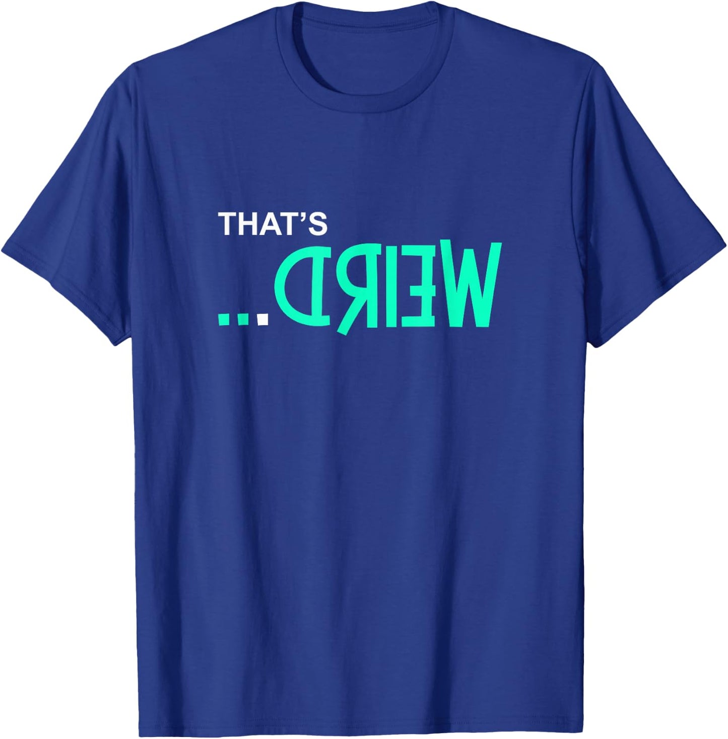 Light Teal Aqua Color That's Weird... Teal Aqua Graphic T-Shirt - T-Shirt | Royal