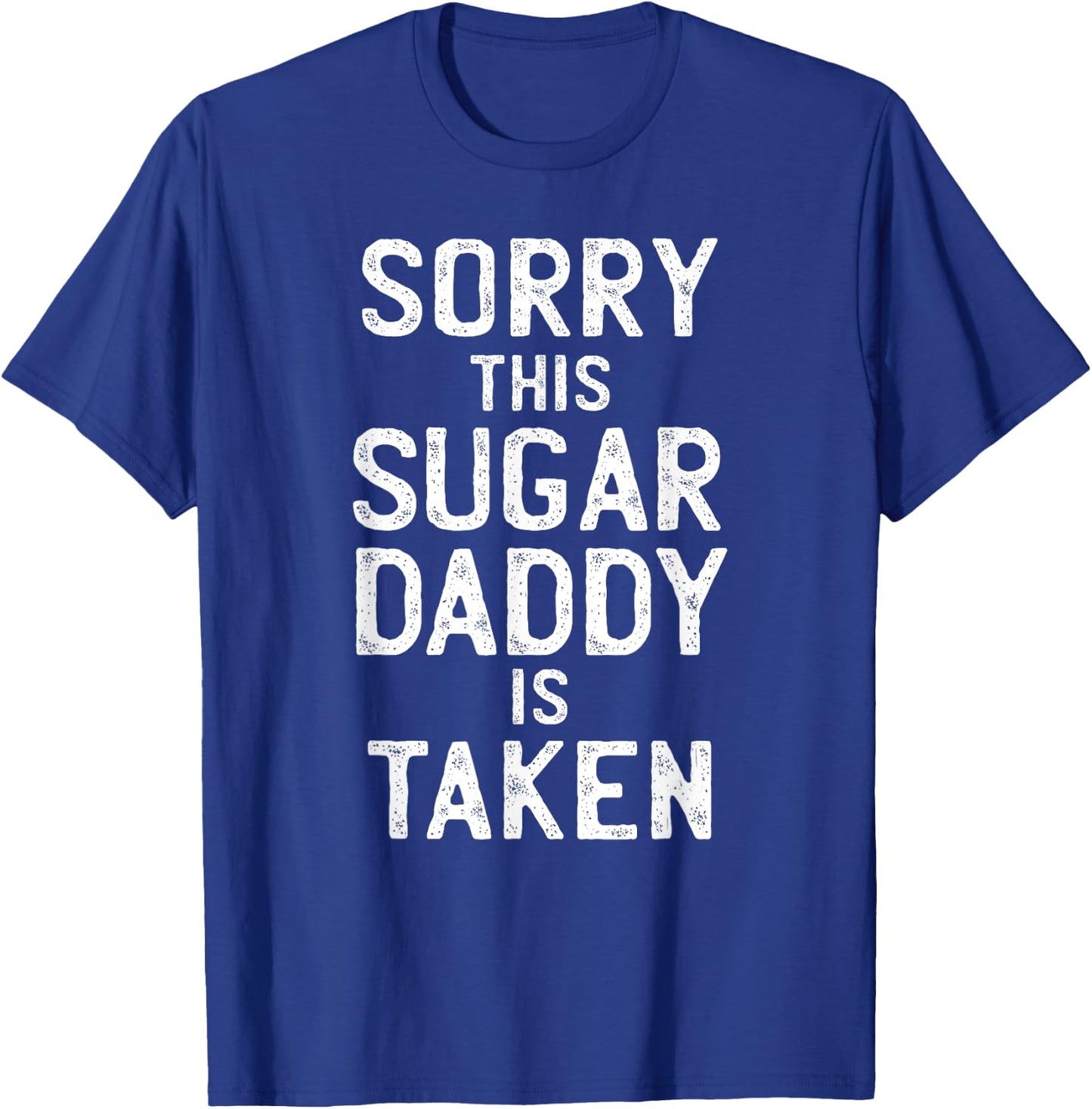 Sorry This Sugar Daddy is Taken Valentines Day T-Shirt - T-Shirt | Royal