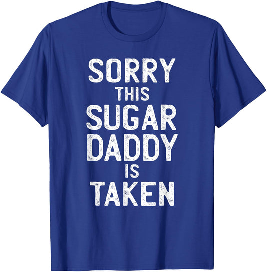 Sorry This Sugar Daddy is Taken Valentines Day T-Shirt - T-Shirt | Royal