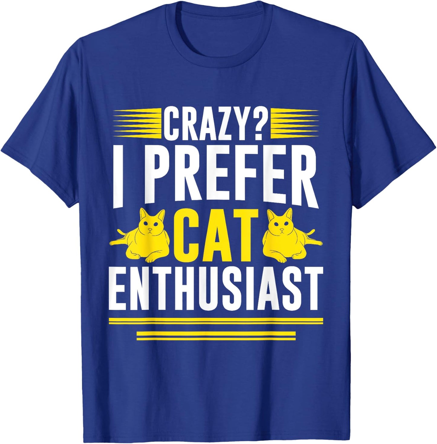 Crazy I Prefer Cat Enthusiast Cat Mom Men Women T-Shirt - T-Shirt | Royal
