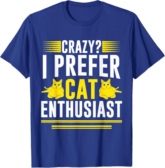 Crazy I Prefer Cat Enthusiast Cat Mom Men Women T-Shirt - T-Shirt | Royal