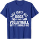Life Isnt All Dogs And Volleyball Gifts Men Kids T-Shirt - T-Shirt | Royal