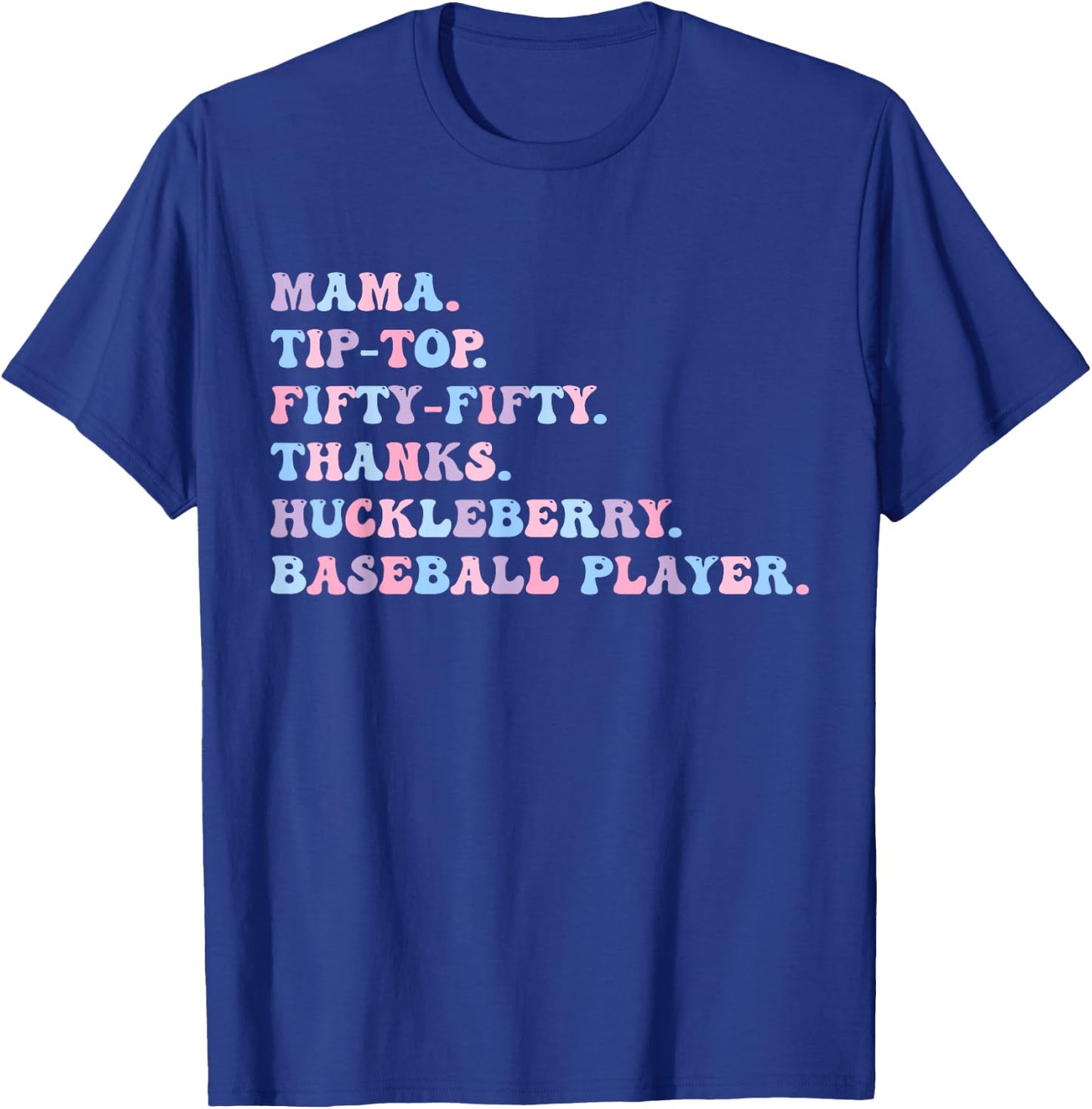 Mama Tip-Top Fifty Fifty Thanks Huckleberry Baseball Player T-Shirt - T-Shirt | Royal