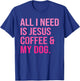All I Need Is Jesus Coffee and My Dog Christian Funny Women T-Shirt - T-Shirt | Royal