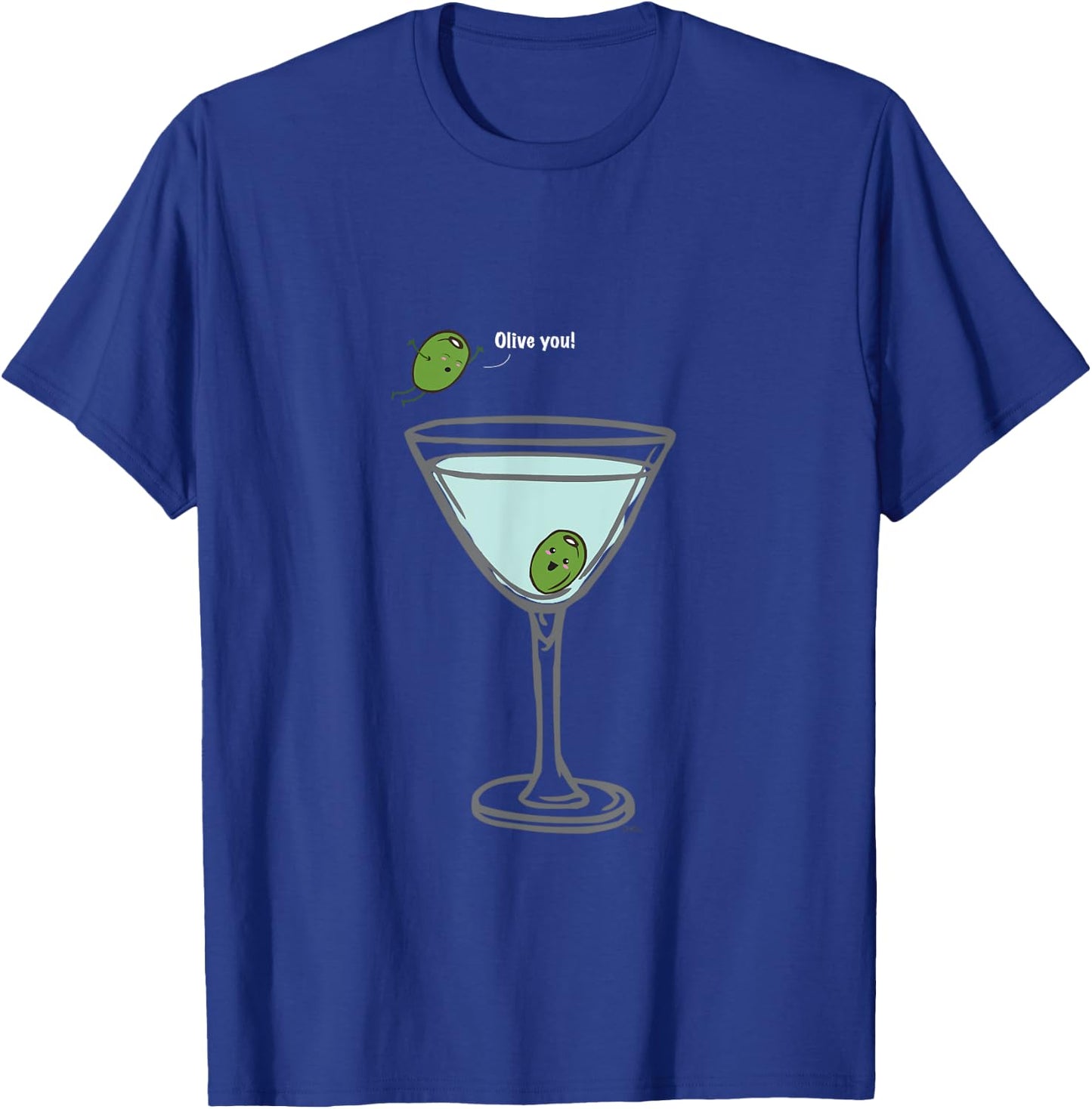 Olive you, Martini, Funny T Shirt love Humor Graphic T-Shirt - T-Shirt | Royal