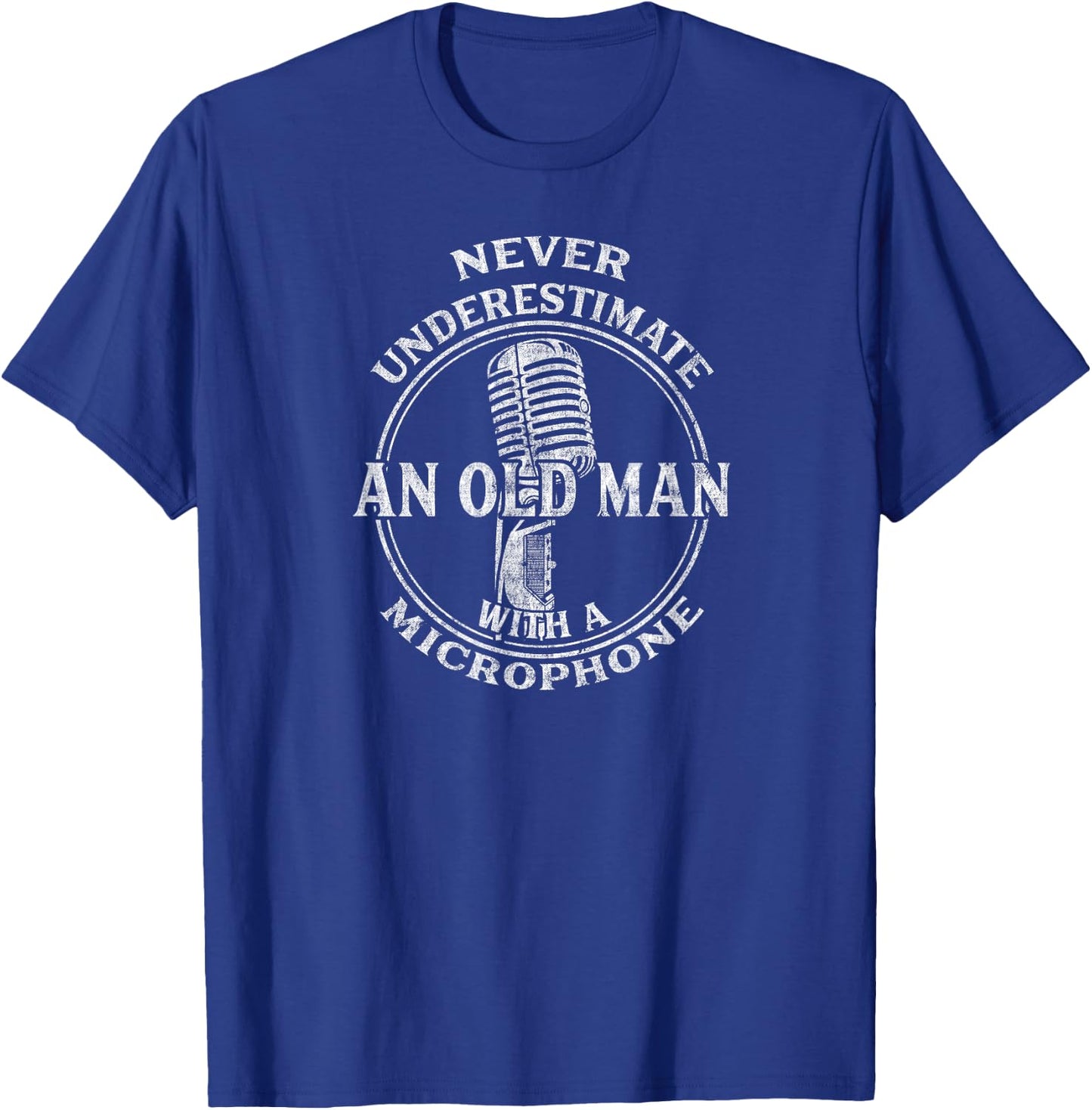 Never Underestimate An Old Man with A Microphone-Funny T-Shirt - T-Shirt | Royal