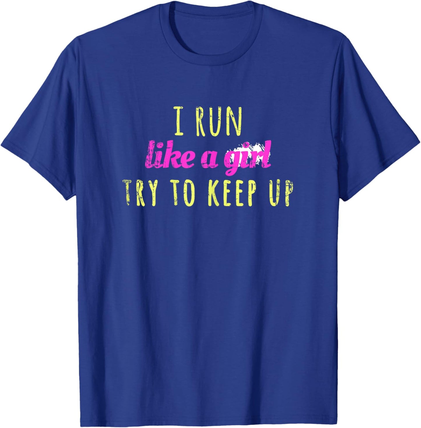 I Run Like a Girl Try To Keep Up Shirt - Best Gift T-Shirt - T-Shirt | Royal