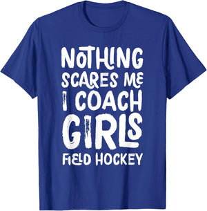 Nothing Scares Me I Coach Girls Field Hockey Funny Sports T-Shirt - T-Shirt | Royal