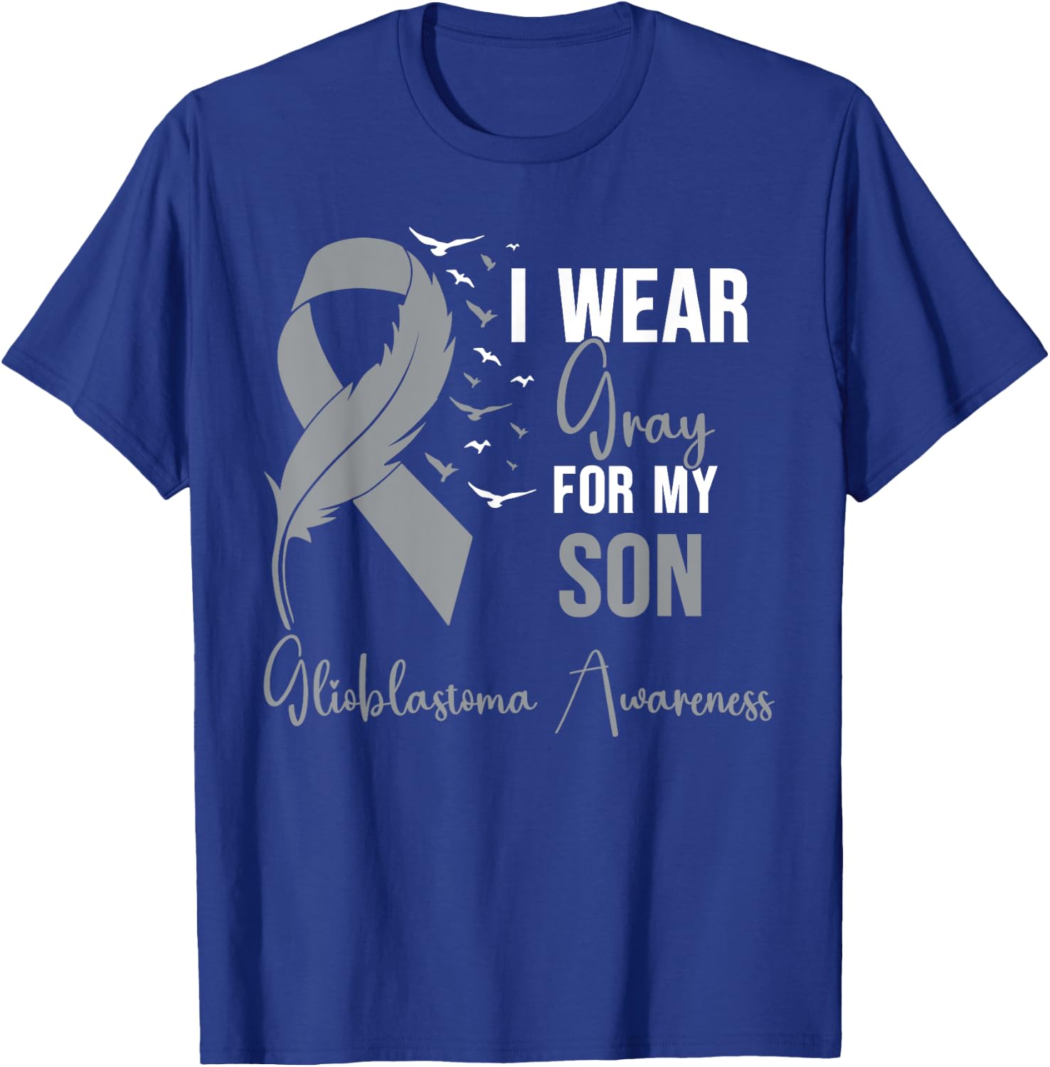 Glioblastoma Awareness I Wear Gray for My Son T-Shirt - T-Shirt | Royal
