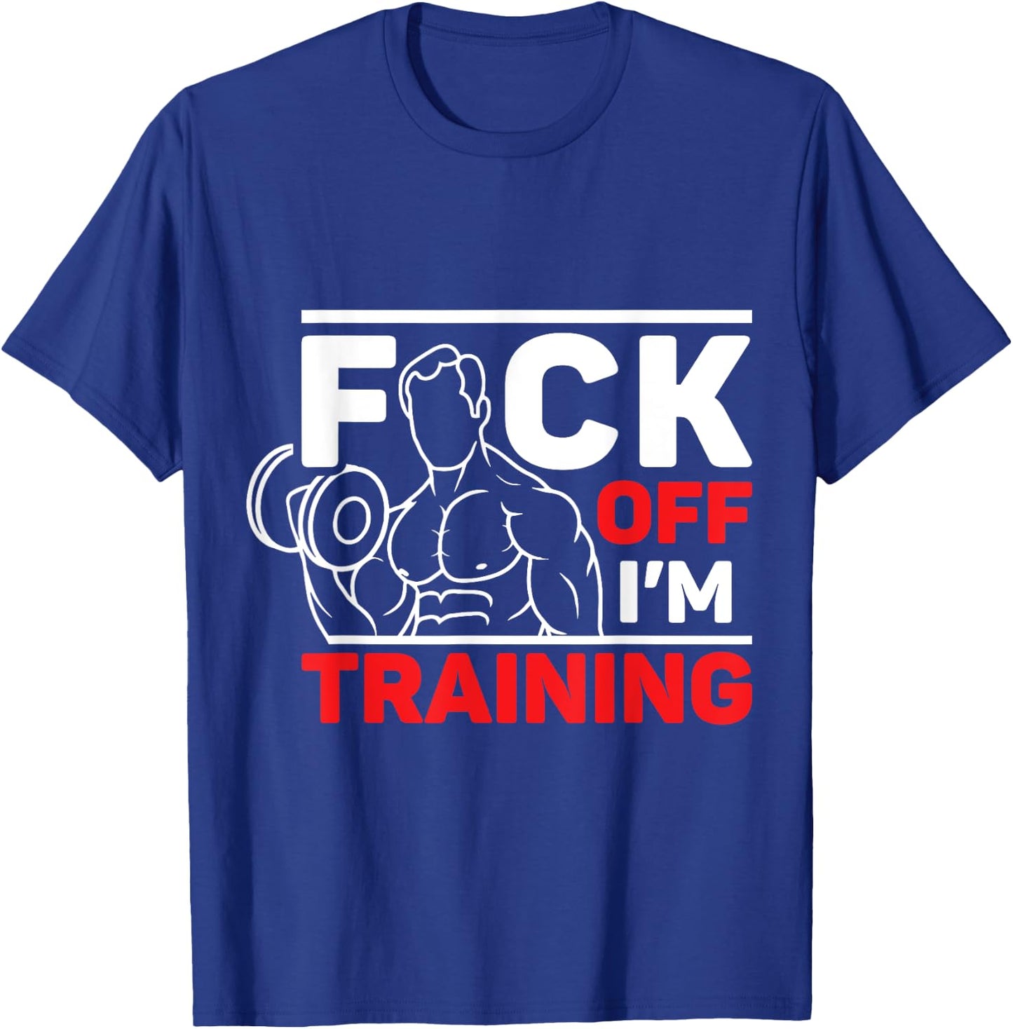 Fuck Off I'm Training T-Shirt - T-Shirt | Royal