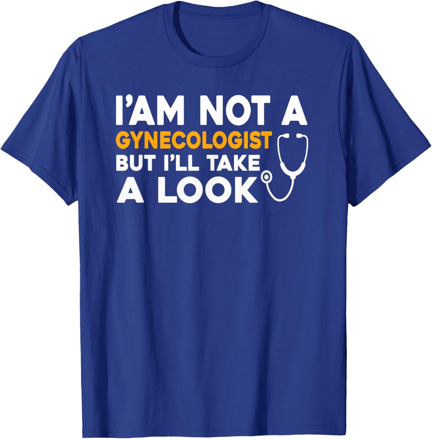 I'm Not A Gynecologist But I'll Take A Look Funny Gyno Men's T-Shirt - T-Shirt | Royal