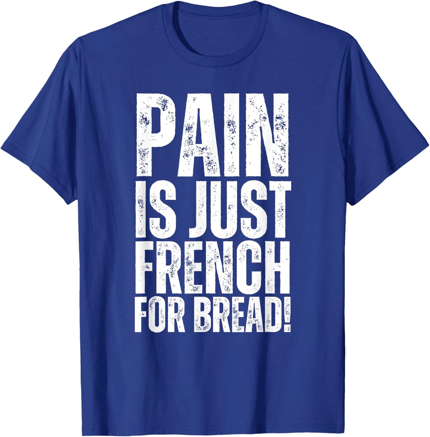 Pain Is Just French For Bread Gym Race Sign Spectator, Coach T-Shirt - T-Shirt | Royal