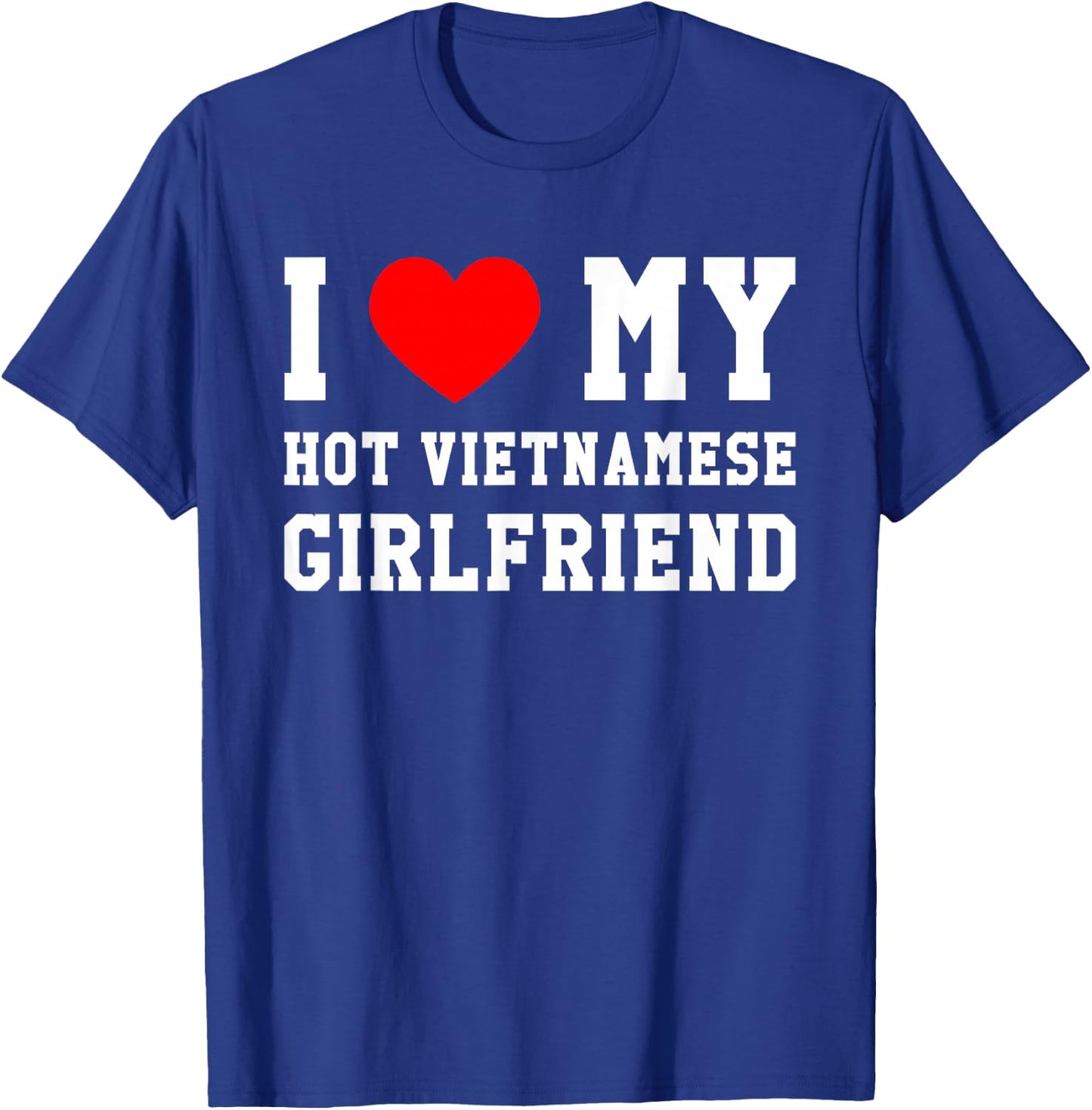 I Love My Hot Vietnamese Girlfriend Red Heart T-Shirt - T-Shirt | Royal