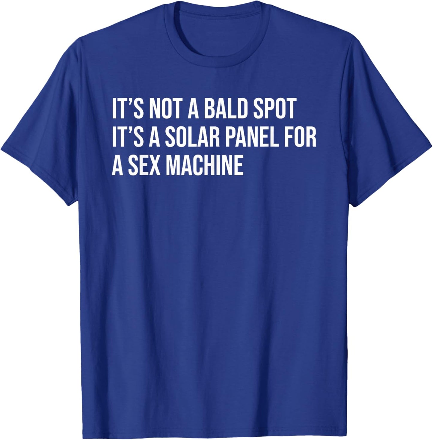 It's Not A Bald Spot It's A Solar Panel A Sex Machine Funny T-Shirt - T-Shirt | Royal