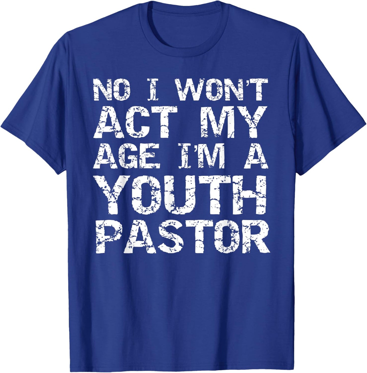 Student Ministry No I Won't Act My Age I'm a Youth Pastor T-Shirt - T-Shirt | Royal