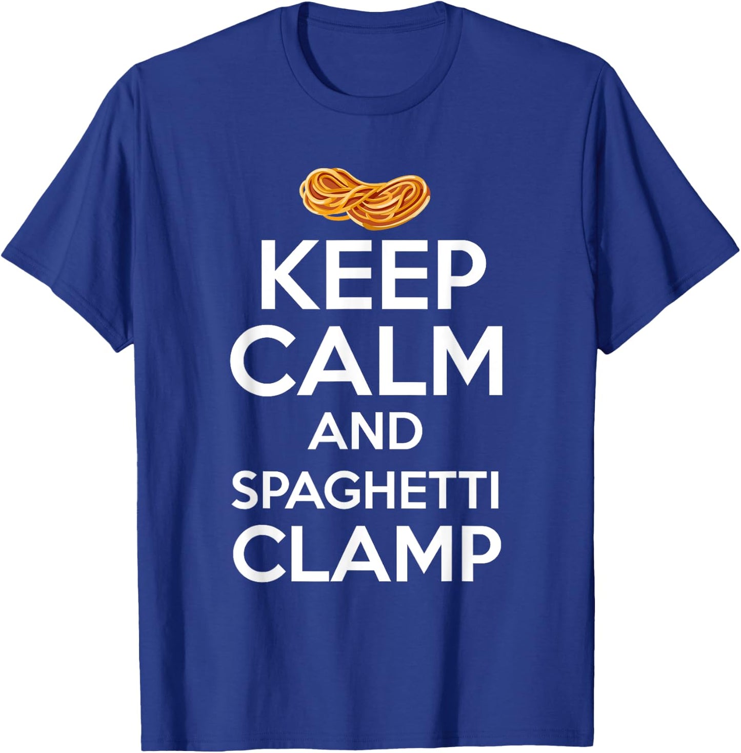 Keep Calm And Spaghetti Clamp Funny Quote T-Shirt - T-Shirt | Royal