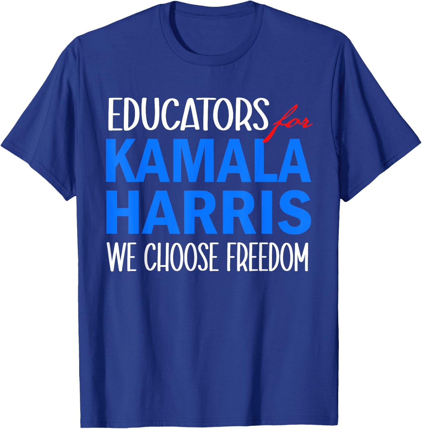 Educators for Kamala Harris 2024 We Choose Freedom T-Shirt - T-Shirt | Royal